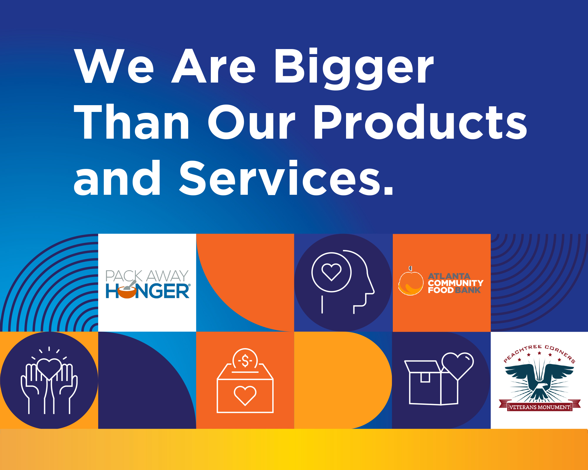 We Are Bigger Than Our Products and Services.