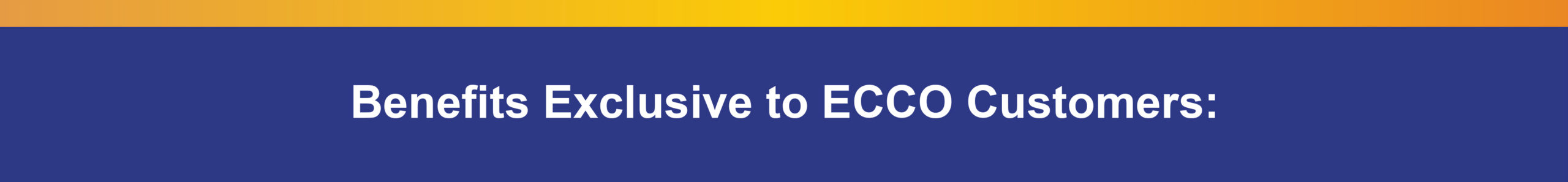 Benefits Exclusive to ECCO Customers